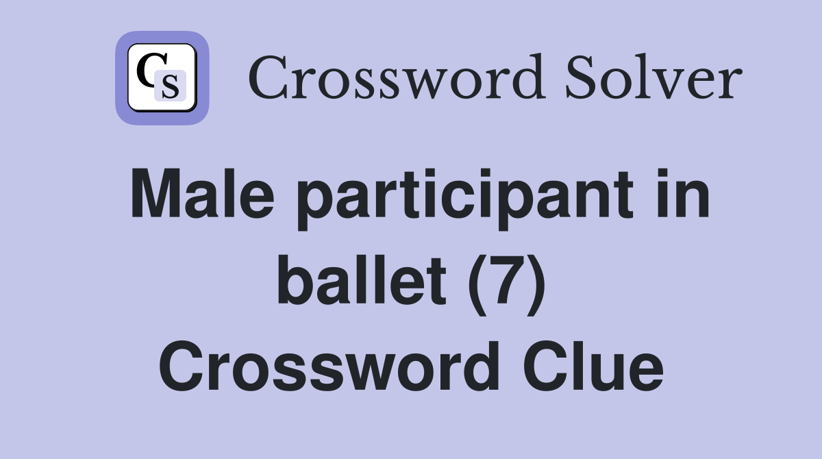 Male participant in ballet (7) Crossword Clue Answers Crossword Solver
